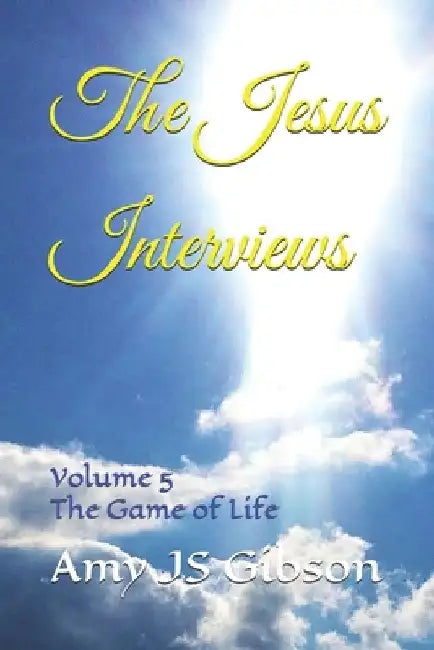 The Jesus Interviews: Volume 5 The Game of Life by Almighty God