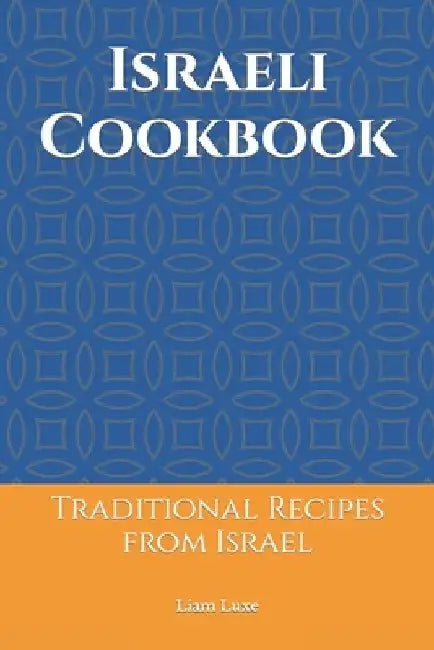 Israeli Cookbook: Traditional Recipes from Israel by Liam Luxe