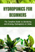 Hydroponics for Beginners: The Complete Guide to Gardening and Growing Hydroponics at Home by Taylor James