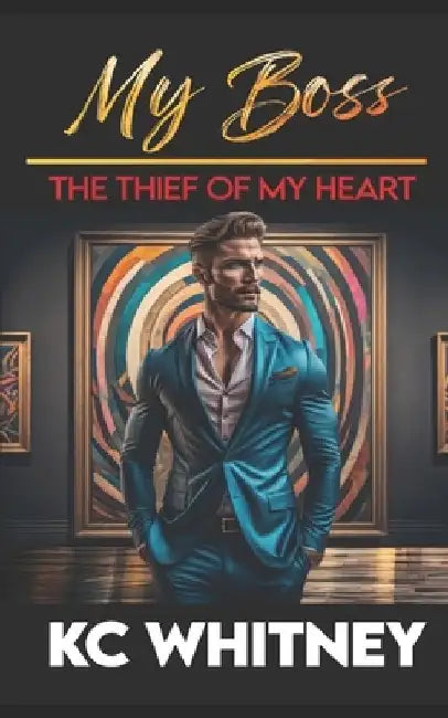 My Boss, The Thief of My Heart by Kc Whitney