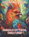 Animals Mythical Creatures Coloring Book: 100+ Amazing Coloring Pages for All Ages by Criselda Resendez