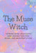 The Muse Witch: Tapping into Creativity and Inspiration for Magic and Manifestation by Nichole Callaghan