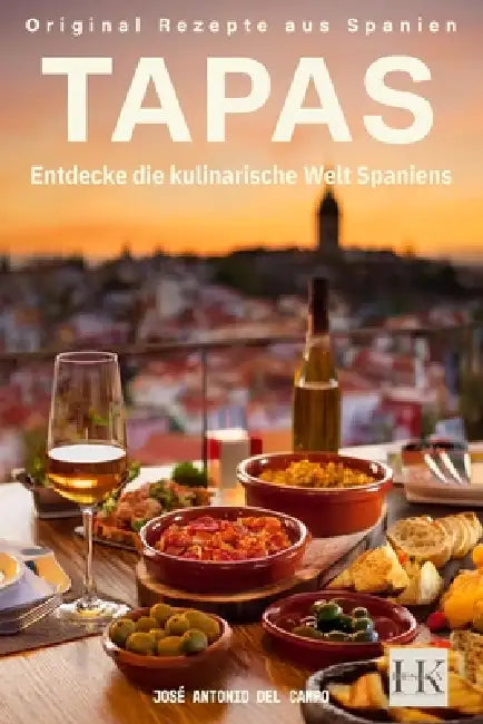 Tapas & Co: Entdecke die kulinarische Welt Spaniens by José Antonio del Campo, Holger Keller, Hk Design