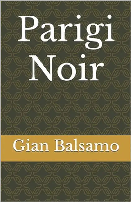 Parigi Noir by Balsamo, Gian