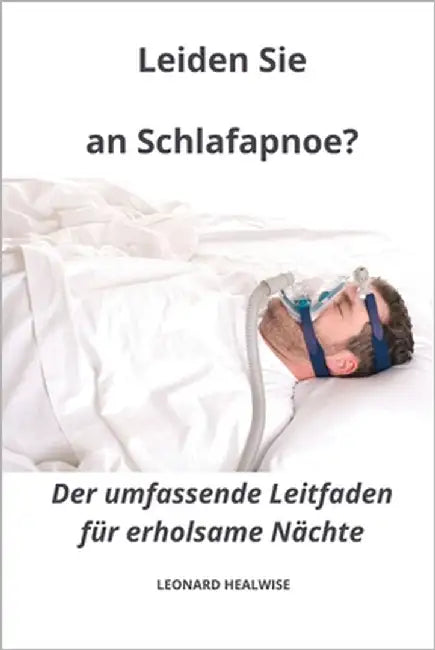 Leiden Sie an Schlafapnoe? Der umfassende Leitfaden für erholsame Nächte by Healwise, Leonard