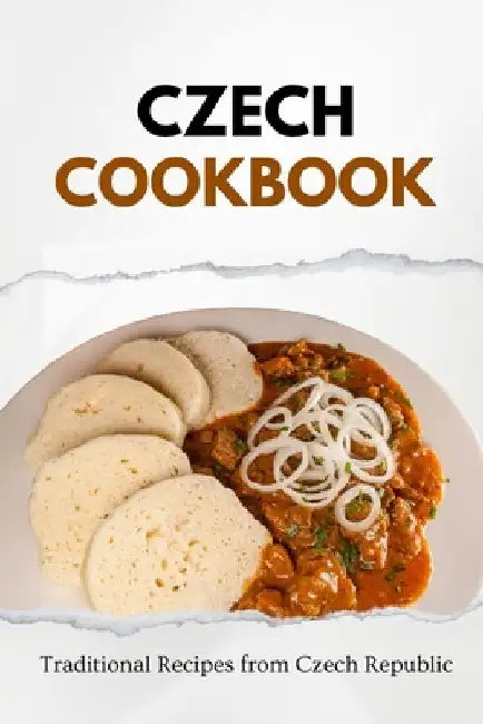 Czech Cookbook: Traditional Recipes from Czech Republic by Liam Luxe