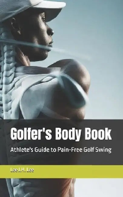 Golfer's Body Book: Athlete's Guide to Pain-Free Golf Swing by Lee J. H. Lee