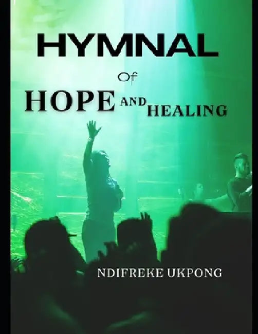 Hymnal of Hope and Healing by Comfort Unwana