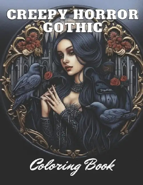 Creepy Horror Gothic Coloring Book: 100+ High-Quality and Unique Coloring Pages for All Ages by Lindsay Simpson