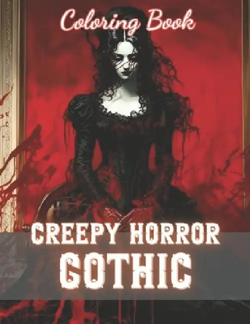 Creepy Horror Gothic Coloring Book: 100+ New and Exciting Designs by Dominic Rogers