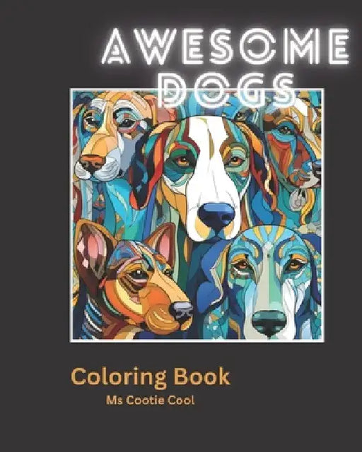 Awesome Dogs: Relaxing and stress relieving Adult Coloring Book for fun, calm, end anxiety and boost creativity! by Cootie Cool