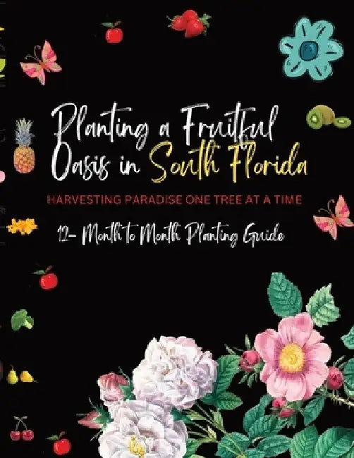 Planting a Fruitful Oasis in South Florida: Harvesting Paradise One Tree at a Time by Uckermann Enterprises