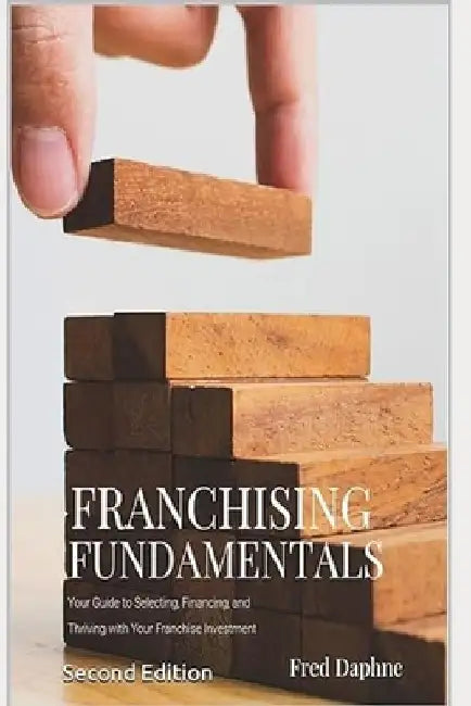 Franchising Fundamentals: Your Guide to a Thriving Franchise Investment by Fred Daphne