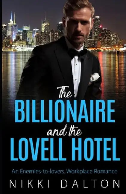 The Billionaire and the Lovell Hotel: An Enemies to Lovers, Workplace Romance by Nikki Dalton