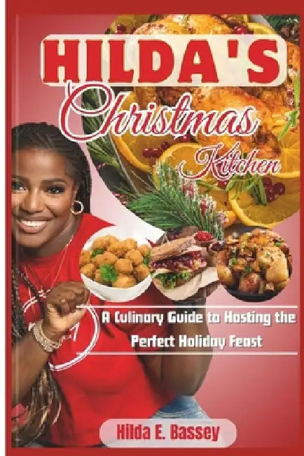 HILDA'S CHRISTMAS KITCHEN (A Culinary Guide to Hosting the Perfect Holiday Feast ): Master the Art of Christmas Cooking Through the Guinness world rec by Hilda E. Bassey