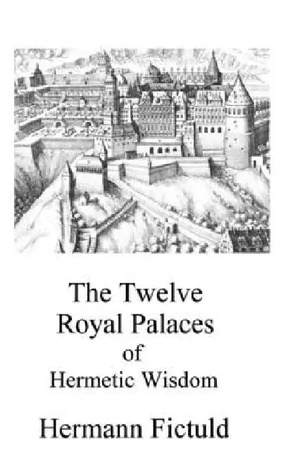 The Twelve Royal Palaces of Hermetic Wisdom by Adam McLean