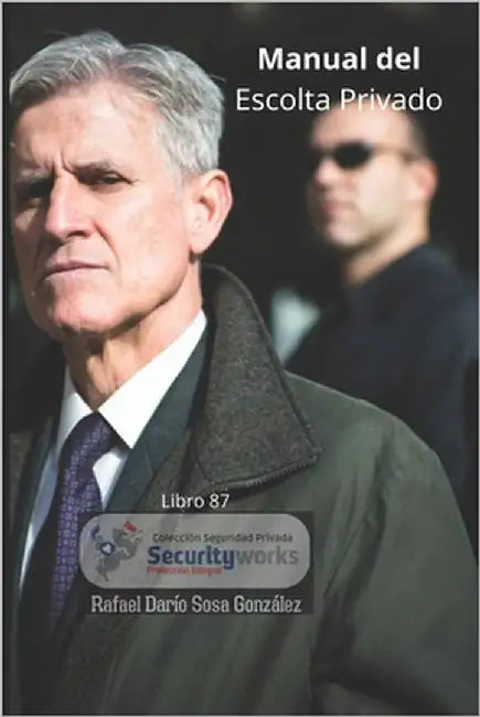 Manual del Escolta Privado: : Aprenda los principios básicos de protección ! by Sosa González, Rafael Darío