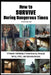 How to Survive During Dangerous Times: A Prepper's Anthology of Home Security, Personal Safety, OPSEC, and Defensive Mindset by Daisy Luther