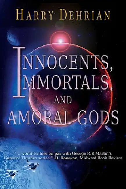 Innocents, Immortals, and Amoral Gods by Harry Dehrian