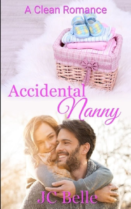Accidental Nanny: A clean and wholesome contemporary Romance by J. C. Belle