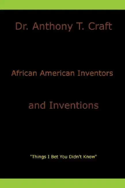 African American Inventors and Inventions by Anthony T. Craft