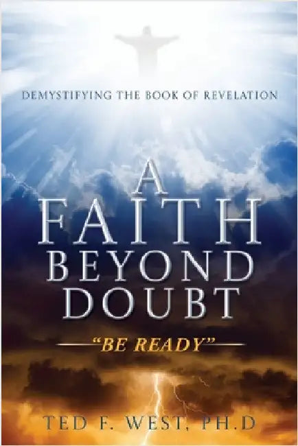 A Faith Beyond Doubt: "Be Ready" by Ted F. West Ph. D.