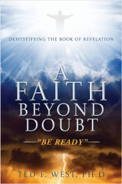 A Faith Beyond Doubt: "Be Ready" by Ted F. West Ph. D.