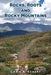 Rocks, Roots and Rocky Mountains: A Geologist's Journal: 33 Days of Enlightenment on the Colorado Trail by Craig A. Eckert