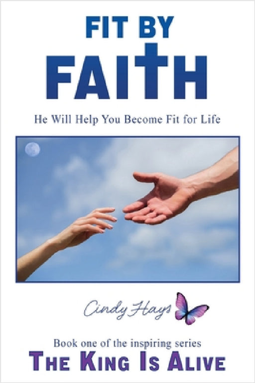 Fit by Faith: He Will Help You Become Fit for Life by Cindy Hays