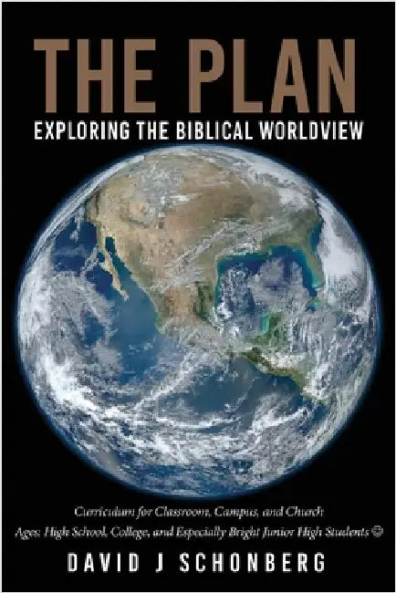 The Plan: Exploring the Biblical Worldview by David J. Schonberg