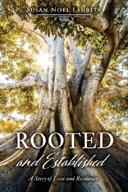 Rooted and Established: A Story of Love and Resilience by Susan Noel Laurita