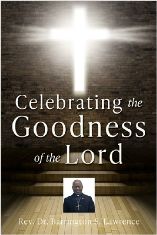 Celebrating The Goodness of the Lord by Barrington S. Lawrence