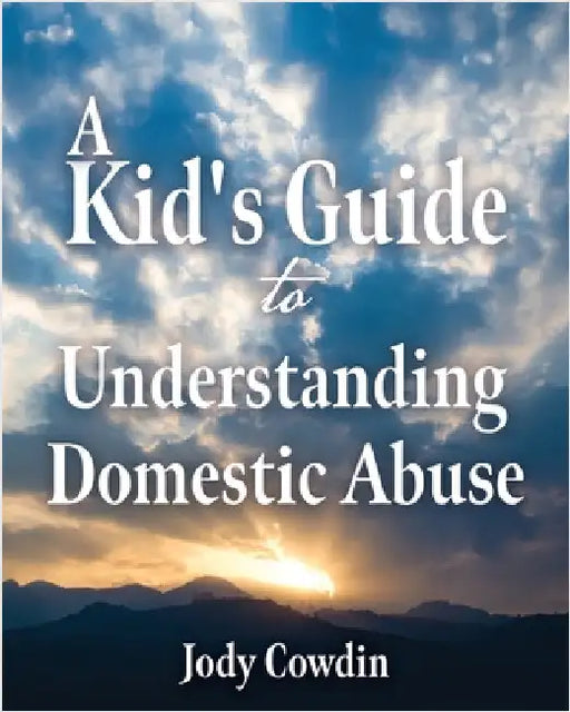A Kid's Guide to Understanding Domestic Abuse by Cowdin, Jody