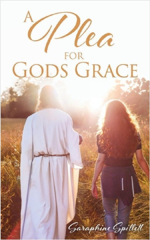 A Plea For Gods Grace by Saraphine Spillett, Adam Spillett
