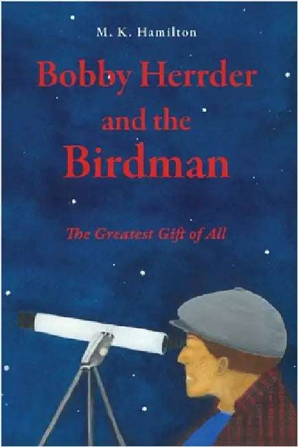 Bobby Herrder and the Birdman Bobby Herrder y El Hombre Pájaro: The Greatest Gift of All El Regalo Más Grande de Todos by Hamilton, M. K.