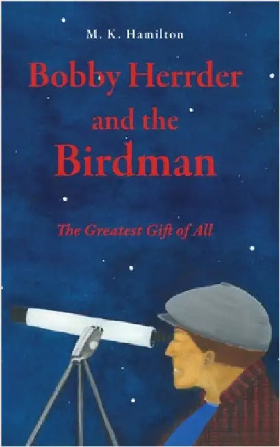 Bobby Herrder and the Birdman Bobby Herrder y El Hombre Pajaro: The Greatest Gift of All El Regalo Mas Grande de Todos by Hamilton, M. K.