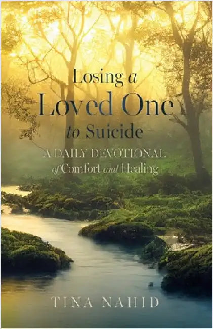 Losing A Loved One to Suicide: A Daily Devotional of Comfort and Healing by Nahid, Tina