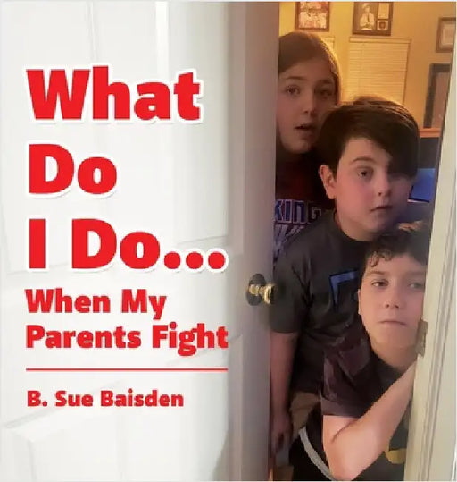 What Do I Do...: When My Parents Fight by B. Sue Baisden