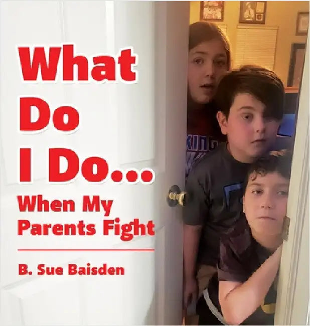 What Do I Do...: When My Parents Fight by B. Sue Baisden