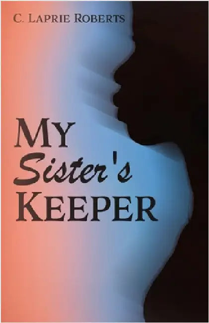 My Sister's Keeper by C. Laprie Roberts