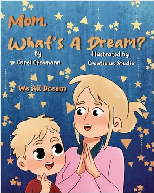 Mom, What's a Dream?: We All Dream by Carol Oschmann