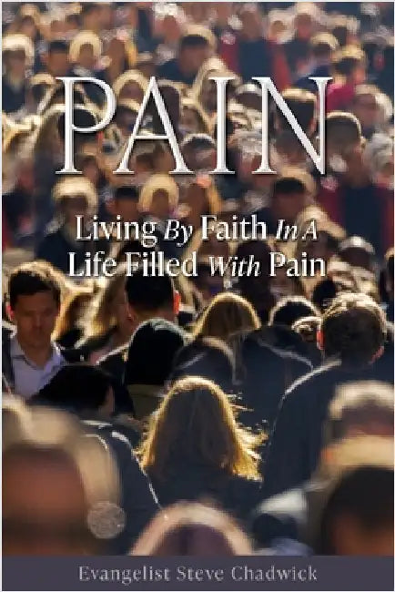 Pain: Living By Faith In A Life Filled With Pain by Chadwick, Evangelist Steve