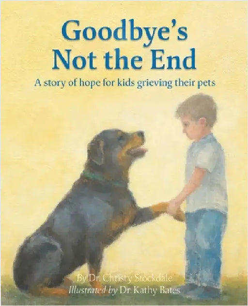 Goodbye's Not the End: A story of hope for kids grieving their pets by Stockdale, Christy