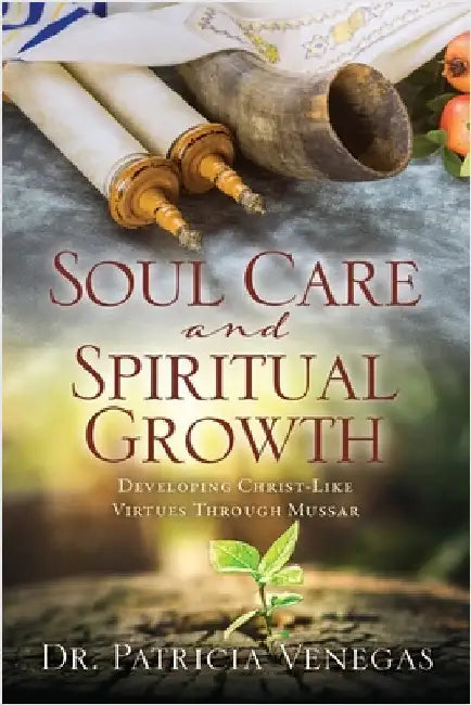 Soul Care and Spiritual Growth: Developing Christ-Like Virtues Through Mussar by Venegas, Patricia