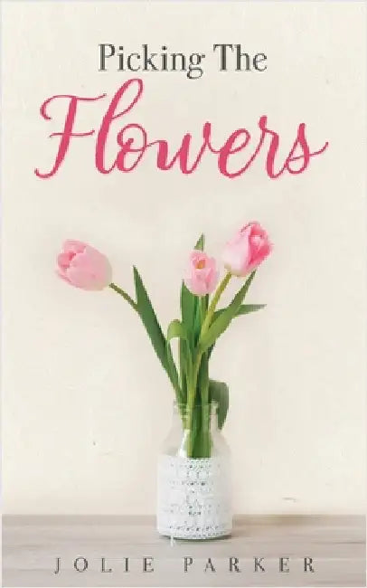 Picking The Flowers by Jolie Parker