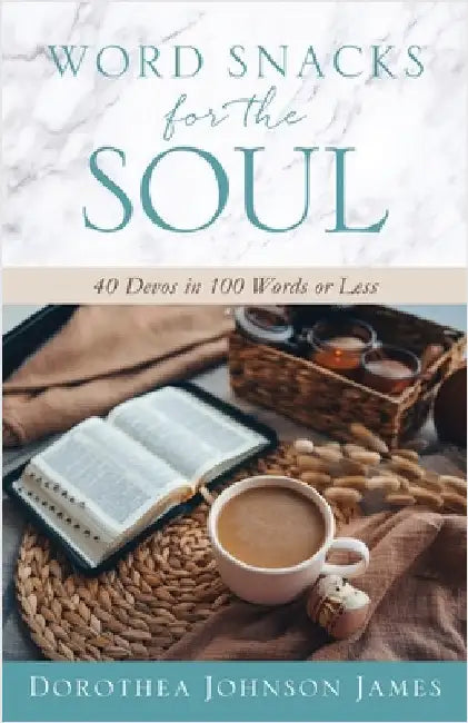 Word Snacks for the Soul: 40 Devos in 100 Words or Less by James, Dorothea Johnson