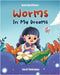 Worms In My Dreams by Oschmann, Carol