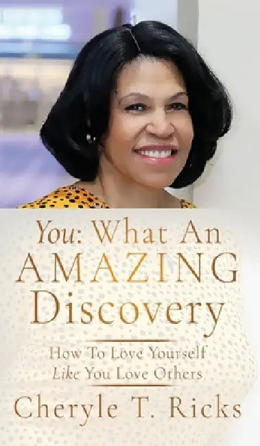You: How To Love Yourself Like You Love Others by Cheryle T. Ricks
