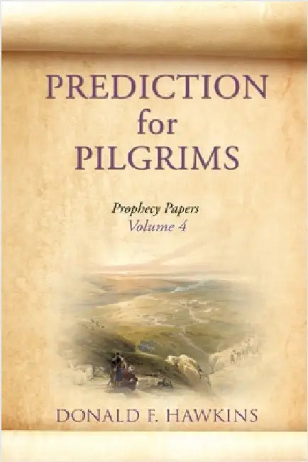 PREDICTION for PILGRIMS: Prophecy Papers Volume 4 by Donald F. Hawkins