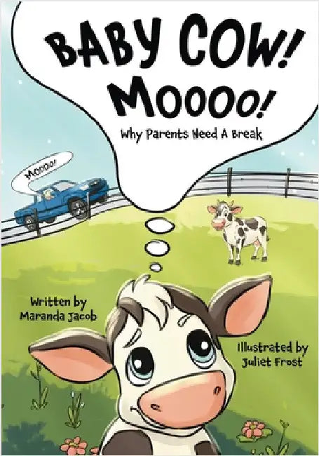 Baby Cow! MOOOO!: Why Parents Need A Break by Jacob, Maranda